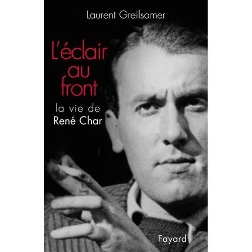 L'clair Au Front : La Vie De Ren Char   de Laurent Greilsamer 