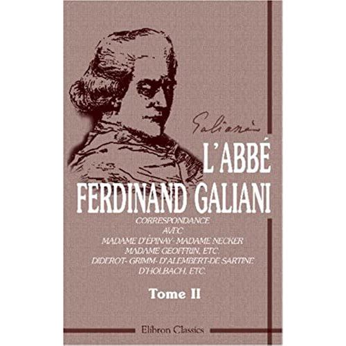 L'abb F. Galiani. Correspondance Avec Madame D'pinay - Madame Necker - Madame Geoffrin, Etc. Diderot - Grimm - D'alembert - De Sartine - D'holbach, ... Et Gaston Maugras. Tome 2 (French Edition)   de unknown  Format Broch 
