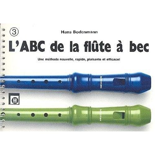 LAbc De La Flte A Bec, Volume 3 - Une Mthode Nouvelle, Rapide, Plaisante Et Efficace !