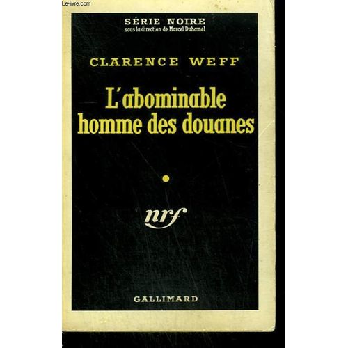 L'abominable Homme Des Douanes. Collection : Serie Noire N 456   de clarence weff
