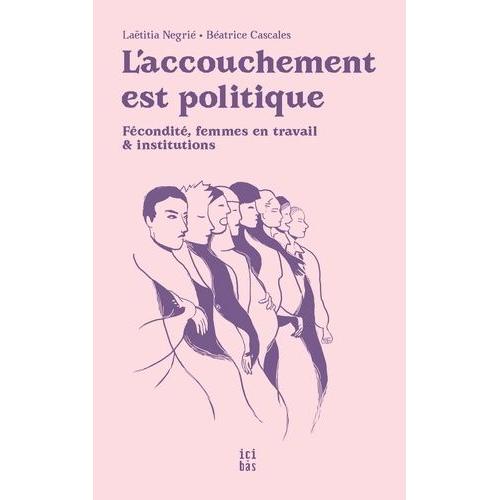 L'accouchement Est Politique - Fcondit, Femmes En Travail Et Institutions   de Ngri Latitia  Format Beau livre 
