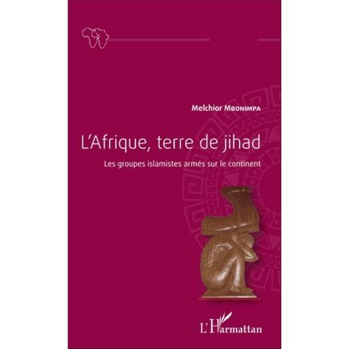 L'afrique, Terre De Jihad - Les Groupes Islamistes Arms Sur Le Continent    Format Beau livre 