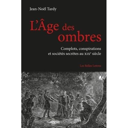 L'ge Des Ombres - Complots, Conspirations Et Socits Secrtes Au Xixe Sicle   de Tardy Jean-Nol  Format Broch 