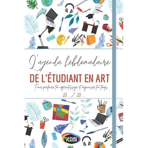 L'agenda Hebdomadaire Pour L'tudiant En Art, Pour Organiser Tes Journes Et Garder Lquilibre ! Une Page Une Semaine 53 Semaines & Des Pages Supplmentaires De Notes: Qualit Suprieure   de CULTURE PLAISIR AGENDA  Format Broch 