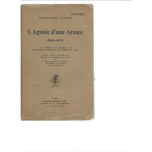 L'agonie D'une Arme ( Metz 1870 ) : Journal De Guerre D'un Porte-tendard De L'arme Du Rhin   de commandant farinet ( publi sous la direction de charles robert-dumas ) / pierre davaud ( notes historiques & croquis )  Format Broch 
