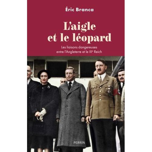 L'aigle Et Le Lopard - Les Liaisons Dangereuses Entre L'angleterre Et Le Iiie Reich  