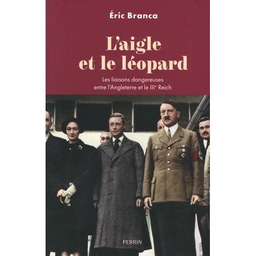 L'aigle Et Le Lopard - Les Liaisons Dangereuses Entre L'angleterre Et Le Iiie Reich   de Branca Eric  Format Beau livre 