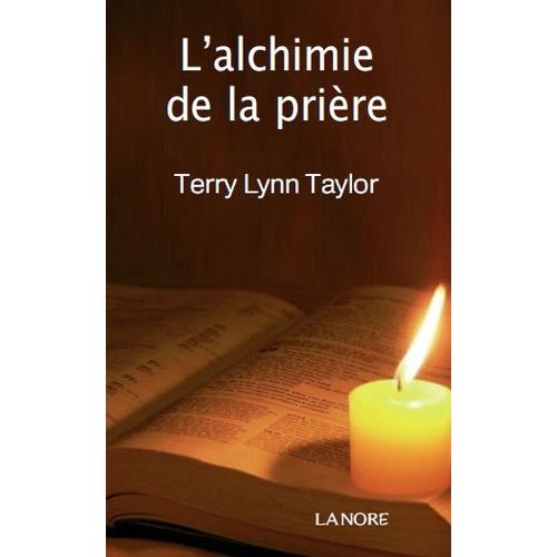 L'alchimie De La Prire - Ranimez Le Feu De Votre Vie Intrieure   de Taylor Terry Lynn  Format Poche 