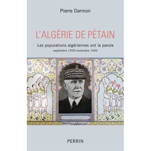 L'algrie De Ptain - Les Populations Algriennes Ont La Parole (Septembre 1939-Novembre 1942)    Format Beau livre 