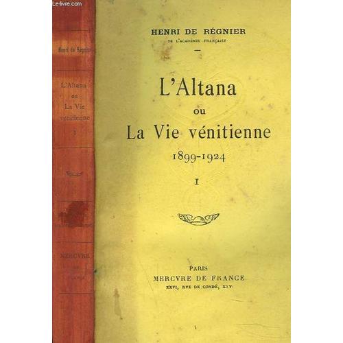 L Altana Ou La Vie Venitienne 1899-1924. Tome I.   de HENRI DE REGNER 