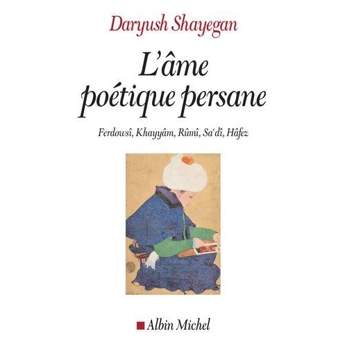 L'me Potique Persane - Ferdows, Khayym, Rm, Sa'd, Hfez    Format Beau livre 