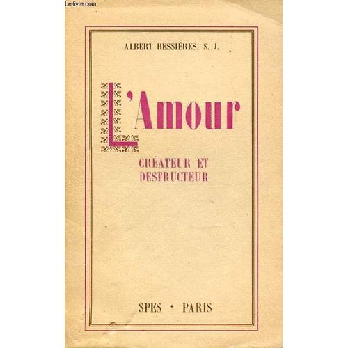 L'amour : Createur Et Destructeur.   de BESSIERES ALBERT