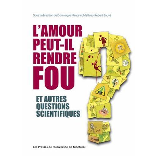 L'amour Peut-Il Rendre Fou Et Autres Questions Scientifiques  