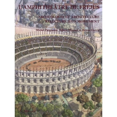 L'amphithtre De Frjus - Archologie Et Architecture, Relecture D'un Monument   de Pasqualini Michel  Format Reli 