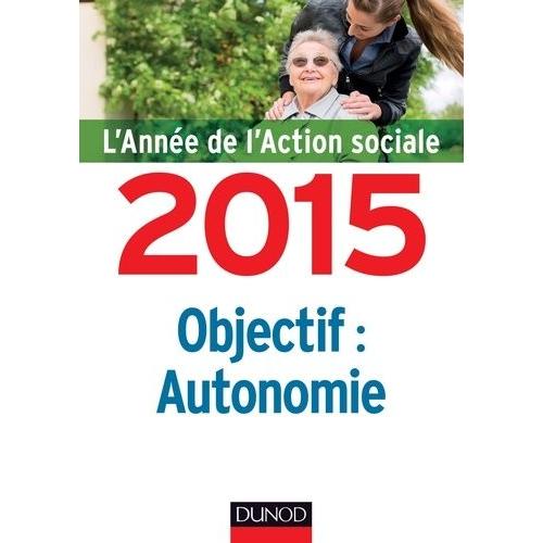 Objectif : Autonomie - L'anne De L'action Sociale 2015   de Guguen Jean-Yves  Format Broch 