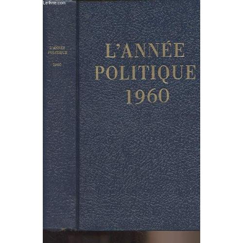 L Anne Politique 1960 : Introduction De Raymond Aron - La Politique Algrienne En 1960 - La Communaut - La Diplomatie Gaulliste - La Politique Intrieure : La Situation Politique Au Dbut De 1960 :(...)   de Collectif 