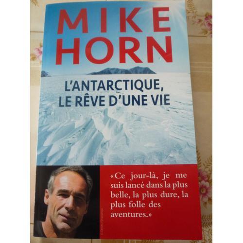 L'antarctique, Le Rve D'une Vie   de Mike Horn  Format Beau livre 