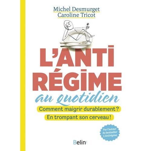 L'antirgime Au Quotidien - Comment Maigrir Durablement ? En Trompant Son Cerveau !    Format Grand Format 