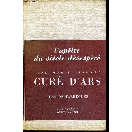 L'apotre Du Siecle Desespere Jean-Marie Vianney Cure D'ars   de DE FABREGUES JEAN  Format Reli 