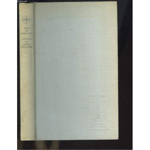 L'apotre Du Siecle Desespere, Jean-Marie Vianney, Cure D'ars.   de JEAN DE FABREGUES  Format Cartonn 