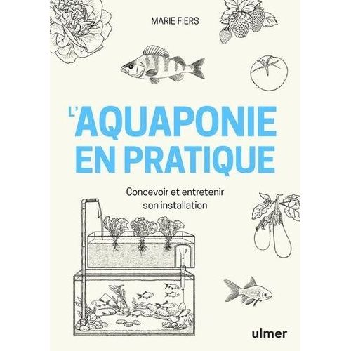 L'aquaponie En Pratique - Concevoir Et Entretenir Son Installation   de Fiers Marie  Format Beau livre 