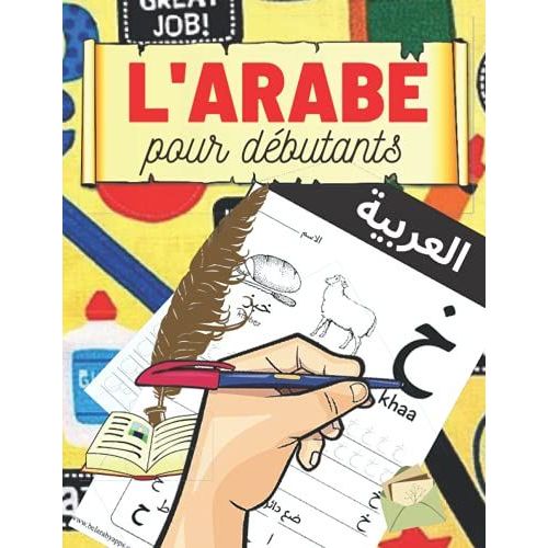L'arabe Pour Dbutants: Apprendre  crire L'alphabet Et  Lire L'arabe Facilement|Calligraphie Arabe| Cahier D'entranement  L'criture Pour Adultes Et Enfants - Les Lettres Et Chiffres   de Al Hidaya, Fajr  Format Broch 
