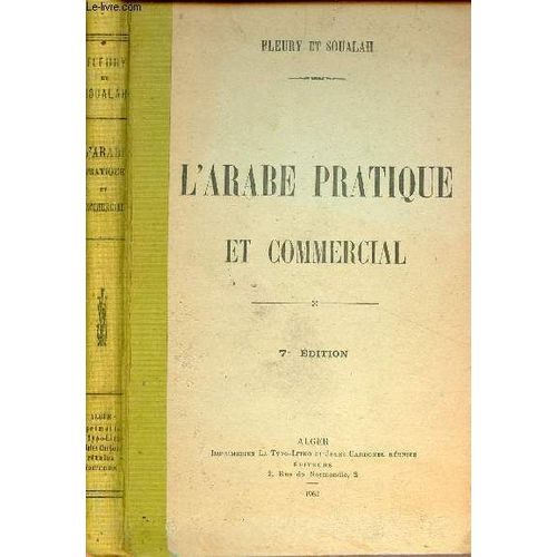 L Arabe Pratique Et Commercial  L Usage Des tablissements D Instruction Et Des Hommes D Affaires - Lecture,criture,Grammaire,Syntaxe,Exercices D Application, Textes Suivis(...)   de Fleury & Soualah 