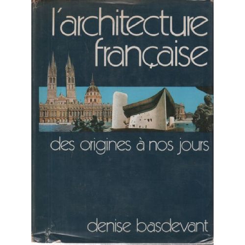 L'architecture Franaise Des Origines A Nos Jours   de denise basdevant