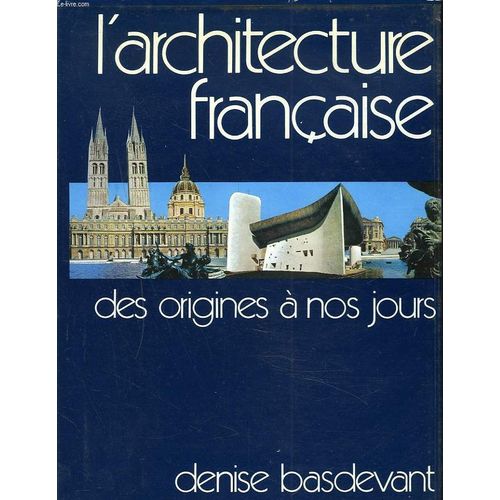 L'architecture Francaise, Des Origines  A Nos Jours.   de Denise Basdevant  Format Reli 