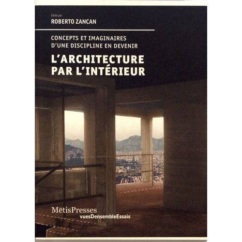 L'architecture Par L'intrieur - Concepts Et Imaginaires D'une Discipline En Devenir    Format Beau livre 