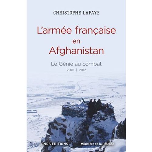 L'arme Franaise En Afghanistan. Le Gnie Au Combat 2001-2012  