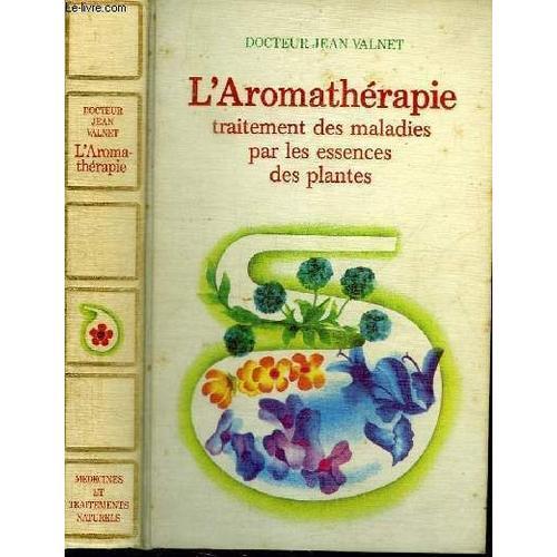 L Aromatherapie - Traitement Des Maladies Par Les Essences Des Plantes   de VALNET JEAN DOCTEUR 