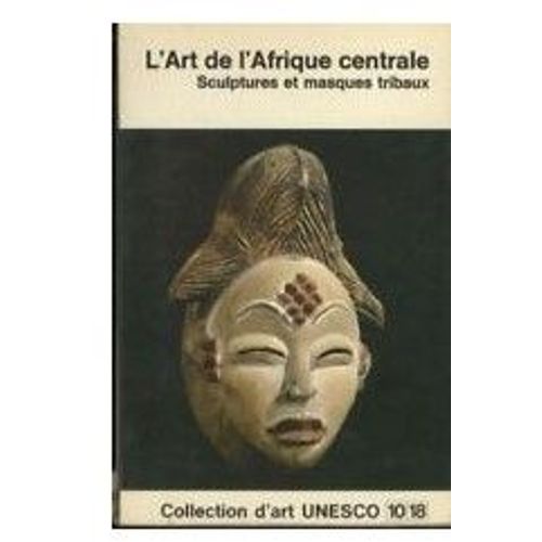 L' Art De L'afrique Centrale. Sculptures Et Masques Tribaux William Fagg   