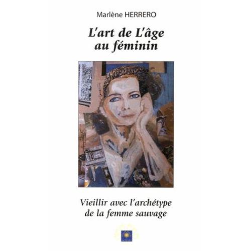 L'art De L'ge Au Fminin - Vieillir Avec L'archtype De La Femme Sauvage   de Marlne Herrero  Format Broch 