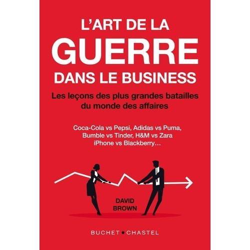 L'art De La Guerre Dans Le Business - Les Lecons Des Plus Grandes Batailles Du Monde Des Affaires   de Brown David  Format Beau livre 