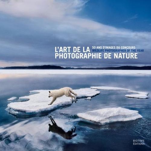 L'art De La Photographie De Nature - 50 Ans D'images Du Concours Wildlife Photographer Of The Year    Format Reli 