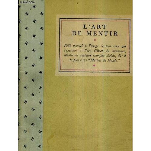 L'art De Mentir - Petit Manuel A L'usage De Tous Ceux Qui S'exercent A L'art Delicat Du Mensonge Illustre De Quelques Exemples Choisis Duts A La Plume Des Maitres Du Monde.   de A.HITLER  Format Broch 