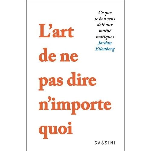 L'art De Ne Pas Dire N'importe Quoi - Ce Que Le Bon Sens Doit Aux Mathmatiques   de Ellenberg Jordan  Format Beau livre 