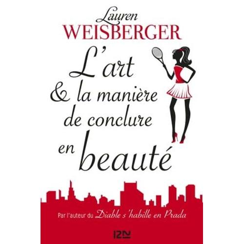 L'art Et La Manire De Conclure En Beaut   de Lauren Weisberger