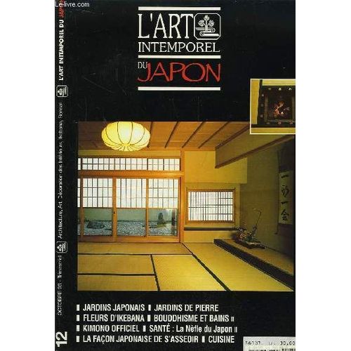 L'art Intemporel Du Japon N12 : Jardins Japonais : Transmission Orale. Sekitei : Jardins De Pierre. Fleurs D'ikebana. Kimono Officiel. La Faon Japonaise De S'asseoir. Bouddhisme Et Bains. ...   de LUCIEN GISLE  Format Broch 