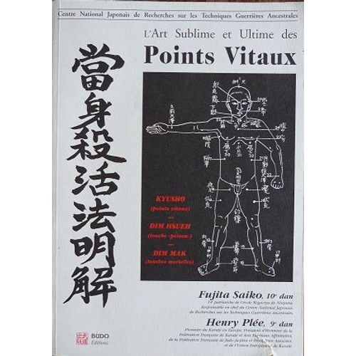 L'art Sublime Et Ultime Des Points Vitaux - Kyusho, Points Vitaux, Dim Mak, Touches Mortelles, Dim Hsueh, Touches Poison   de Ple Henry  Format Broch 