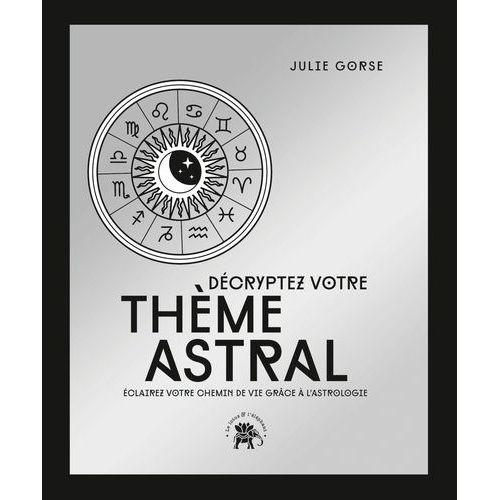 Dcryptez Votre Thme Astral - Eclairez Votre Chemin De Vie Grce  L'astrologie    Format Grand Format 