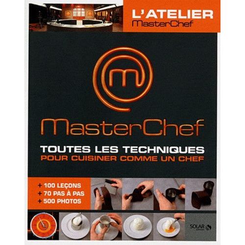 L'atelier Masterchef, Toutes Les Techniques Pour Cuisiner Comme Un Chef - 100 Leons+70 Pas--Pas+500 Photos   de Dovergne Christophe  Format Broch 