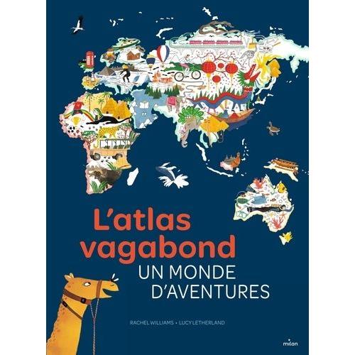 L'atlas Vagabond - Un Monde D'aventures   de Williams Rachel  Format Album 
