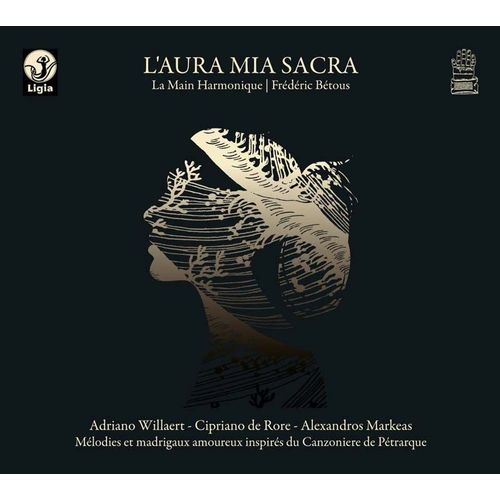 L'aura Mia Sacra : Mlodies Et Madrigaux Amoureux Inspirs Du Canzionere De Ptrarque - La Main Harmonique