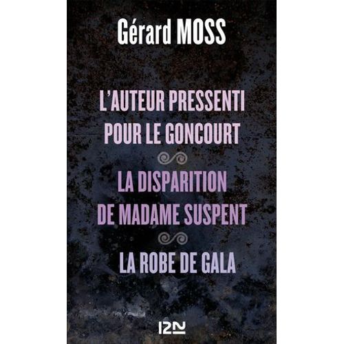 L'auteur Pressenti Pour Le Goncourt Suivi De La Disparition De Madame Supent Et La Robe De Gala  