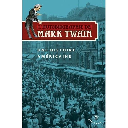 L'autobiographie De Mark Twain - Une Histoire Amricaine   de mark twain  Format Broch 