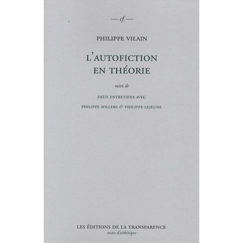 L'autofiction En Thorie - Suivi De Deux Entretiens Avec Philippe Sollers & Philippe Lejeune    Format Broch 