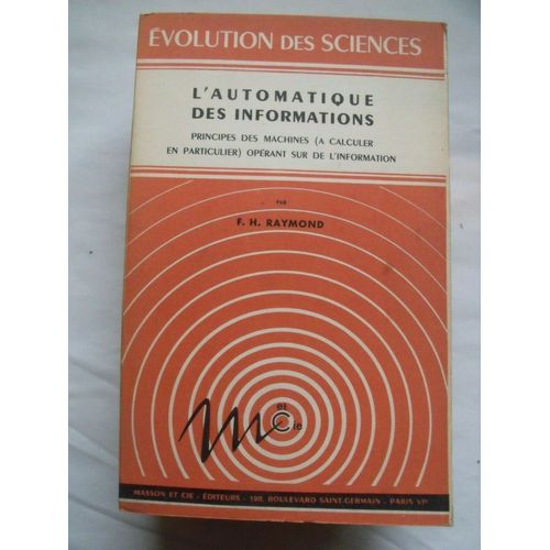 L'automatique Des Informations, Principes Des Machines,  Calculer, En Particulier Oprant Sur L'information   de Franois Henri Raymond, Marcel Chalvet  Format Broch 