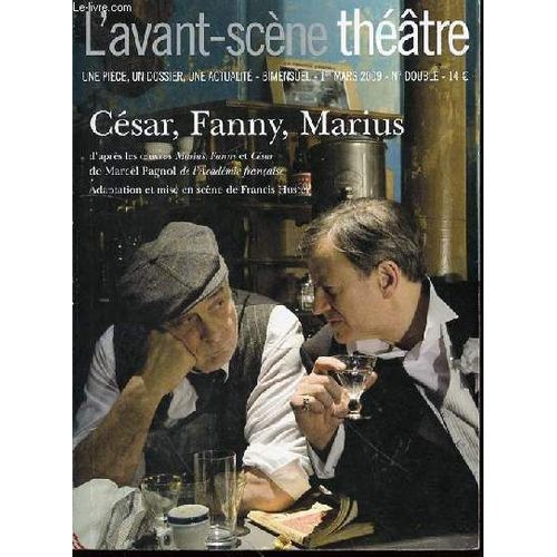 L'avant-Scene Theatre : 1 Mars 2009 - Une Piece, Un Dossier, Une Actualite. Cesar, Fanny, Marius D'apres Les Oeuvres De Marcel Pagnol / Adaptation Et Mise En Scene De Francis Huster.   de COLLECTIF